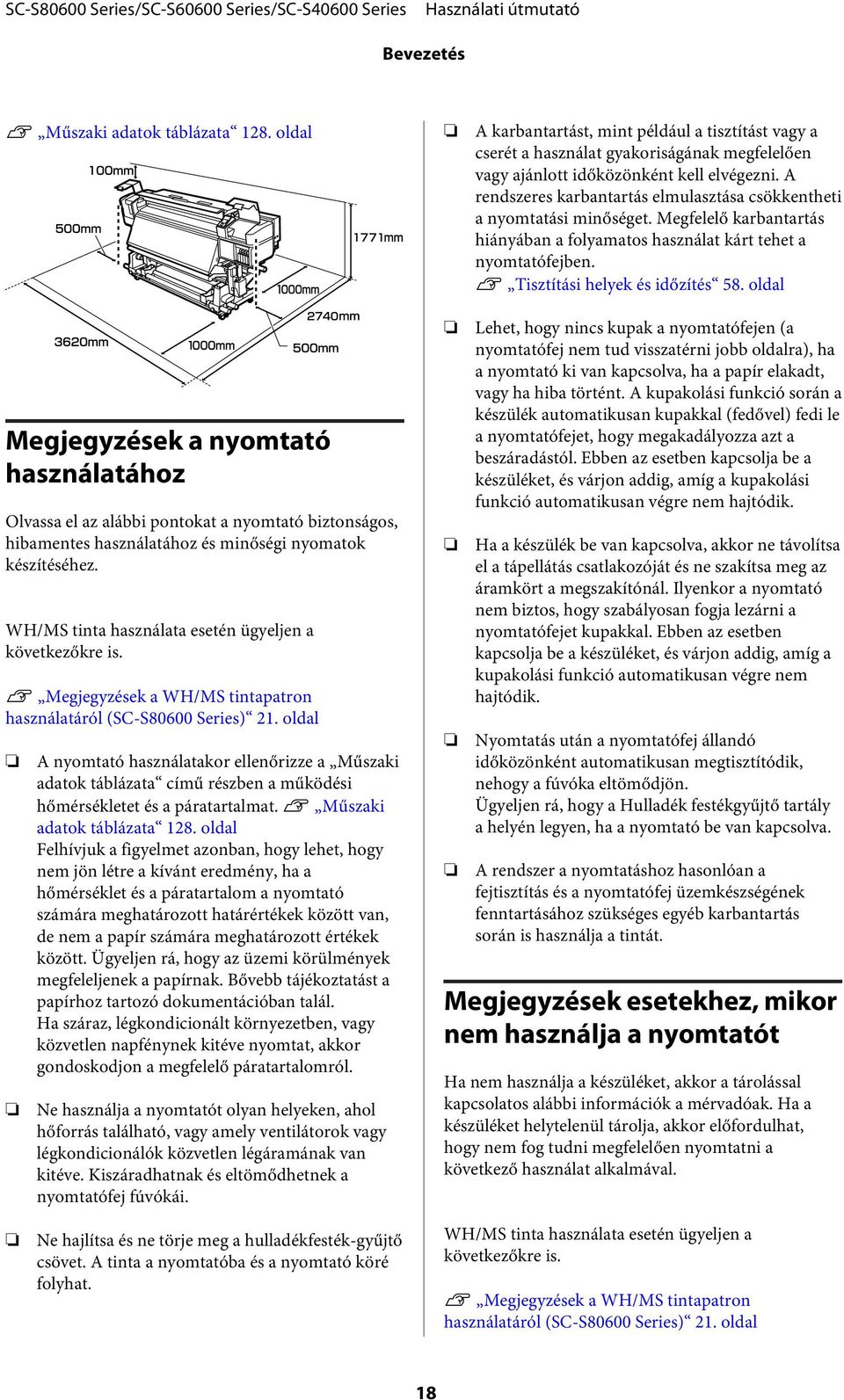 oldal Megjegyzések a nyomtató használatához Olvassa el az alábbi pontokat a nyomtató biztonságos, hibamentes használatához és minőségi nyomatok készítéséhez.