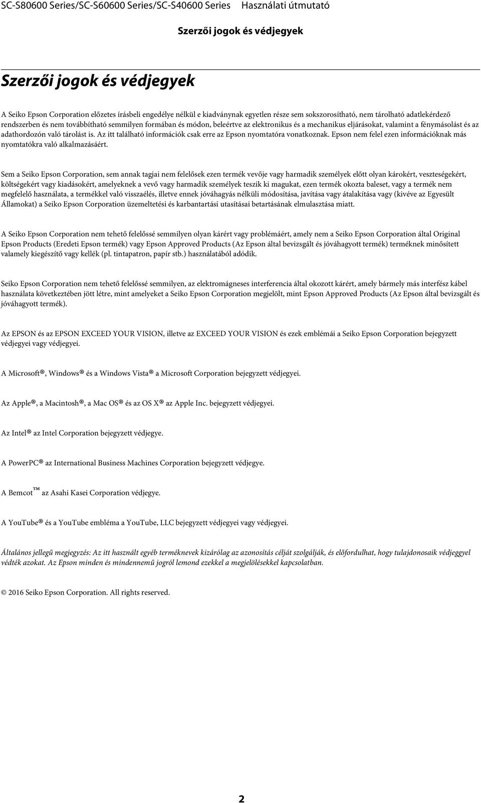 Az itt található információk csak erre az Epson nyomtatóra vonatkoznak. Epson nem felel ezen információknak más nyomtatókra való alkalmazásáért.