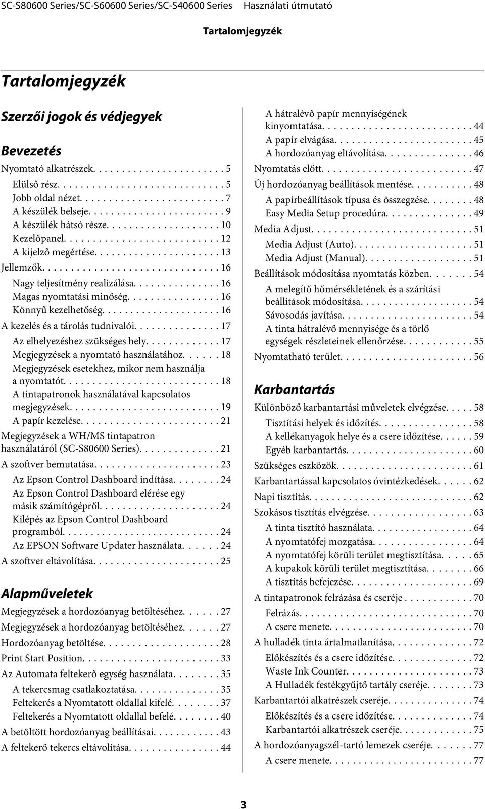 .. 17 Az elhelyezéshez szükséges hely... 17 Megjegyzések a nyomtató használatához... 18 Megjegyzések esetekhez, mikor nem használja a nyomtatót.