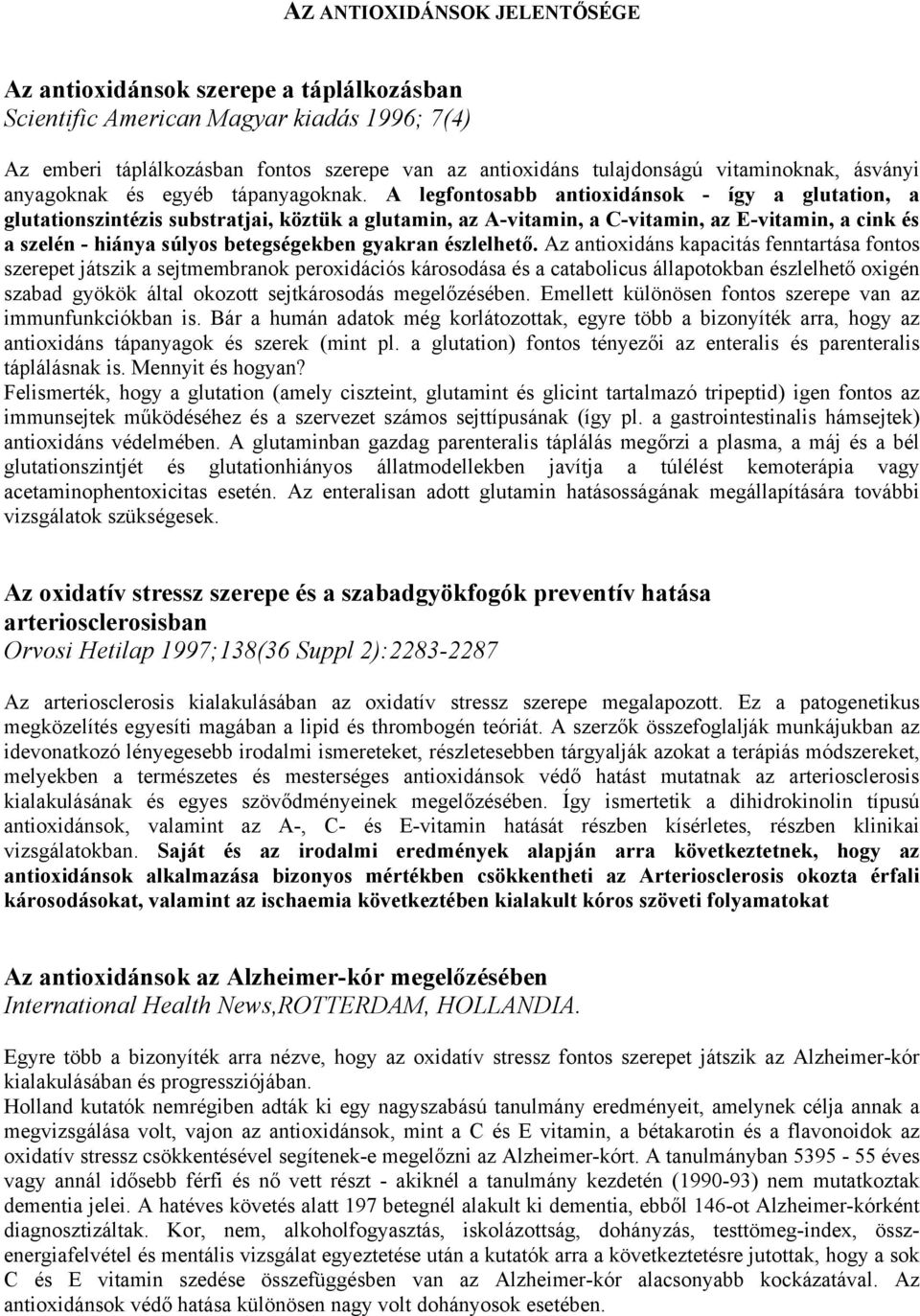 A legfontosabb antioxidánsok - így a glutation, a glutationszintézis substratjai, köztük a glutamin, az A-vitamin, a C-vitamin, az E-vitamin, a cink és a szelén - hiánya súlyos betegségekben gyakran