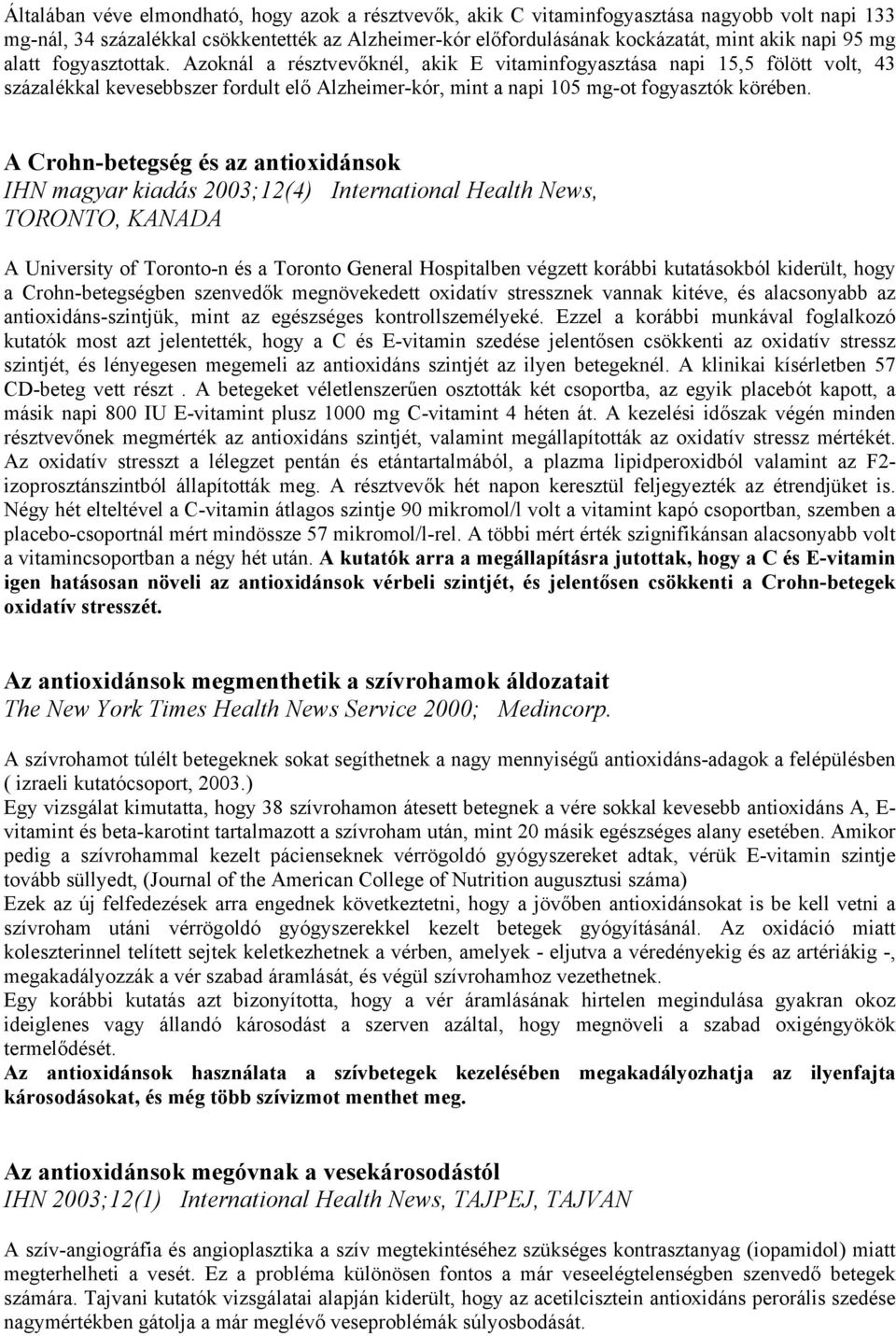 A Crohn-betegség és az antioxidánsok IHN magyar kiadás 2003;12(4) International Health News, TORONTO, KANADA A University of Toronto-n és a Toronto General Hospitalben végzett korábbi kutatásokból