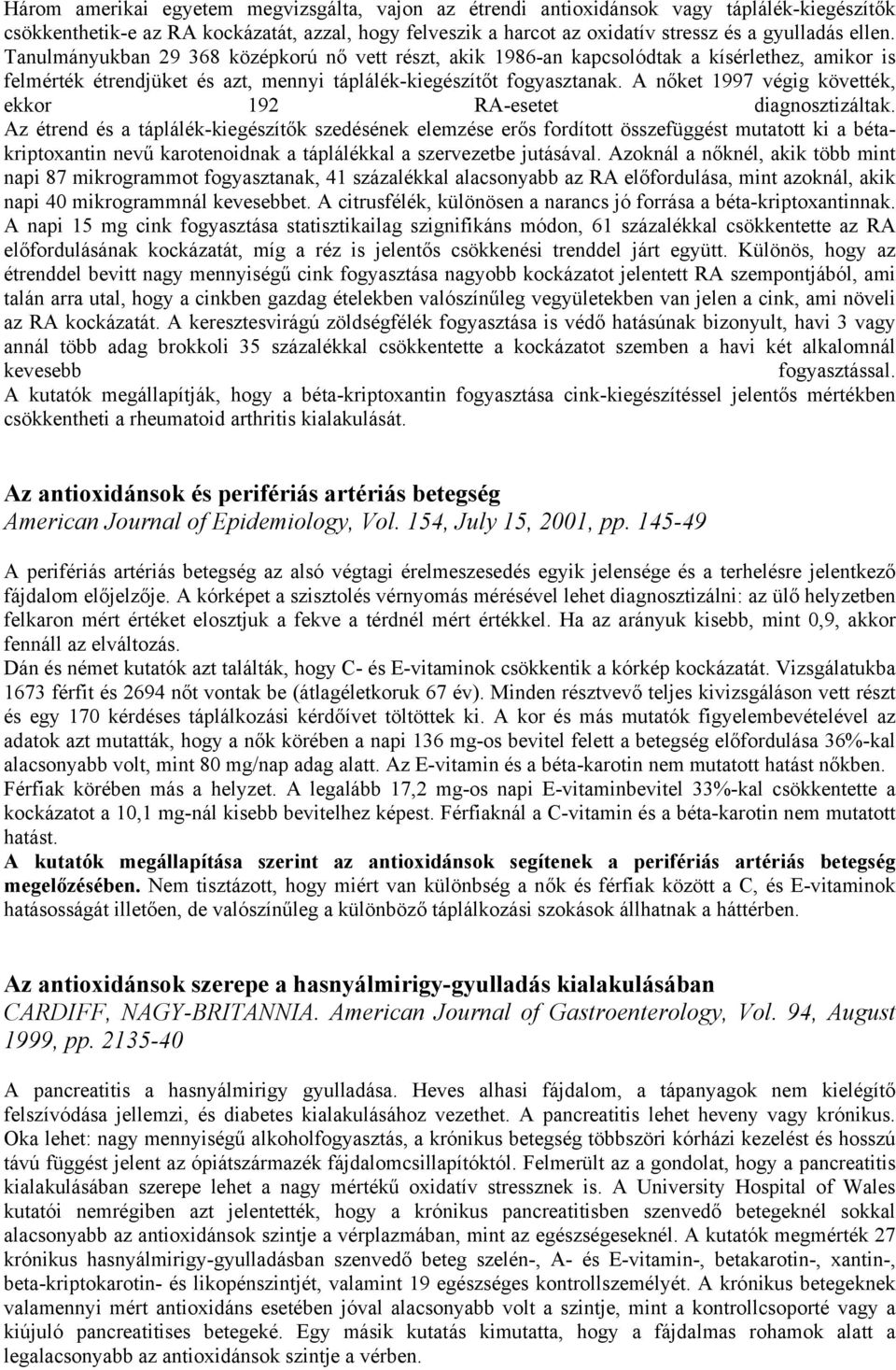 A nőket 1997 végig követték, ekkor 192 RA-esetet diagnosztizáltak.