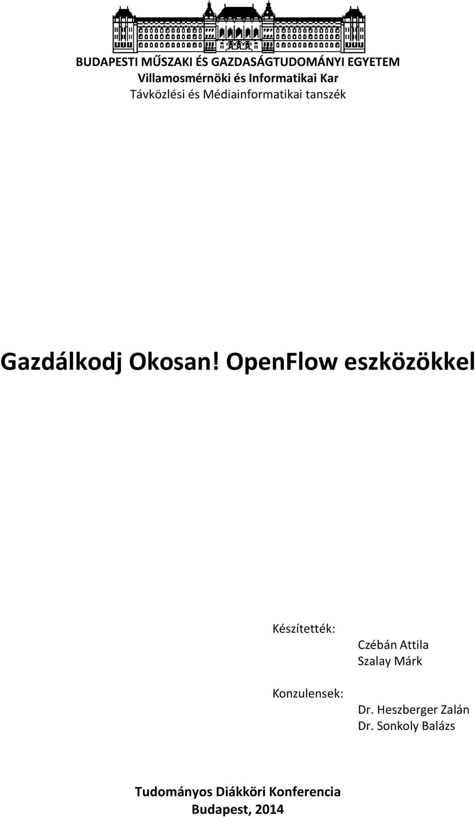 OpenFlow eszközökkel Készítették: Konzulensek: Czébán Attila Szalay Márk Dr.