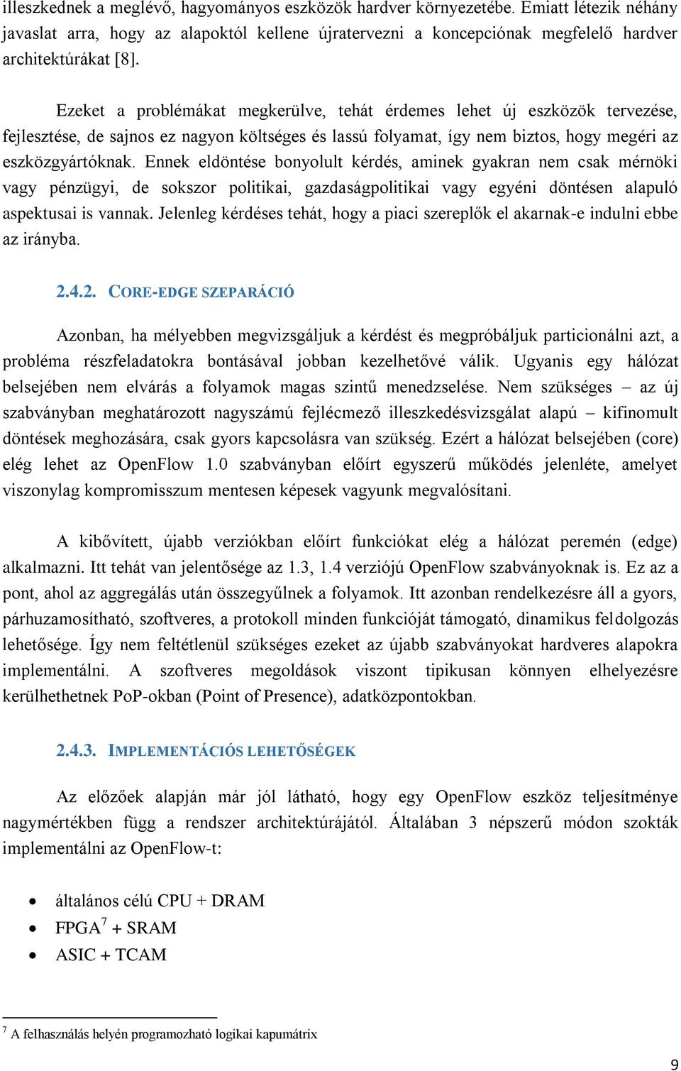 Ennek eldöntése bonyolult kérdés, aminek gyakran nem csak mérnöki vagy pénzügyi, de sokszor politikai, gazdaságpolitikai vagy egyéni döntésen alapuló aspektusai is vannak.