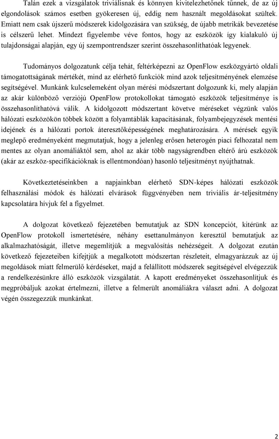 Mindezt figyelembe véve fontos, hogy az eszközök így kialakuló új tulajdonságai alapján, egy új szempontrendszer szerint összehasonlíthatóak legyenek.