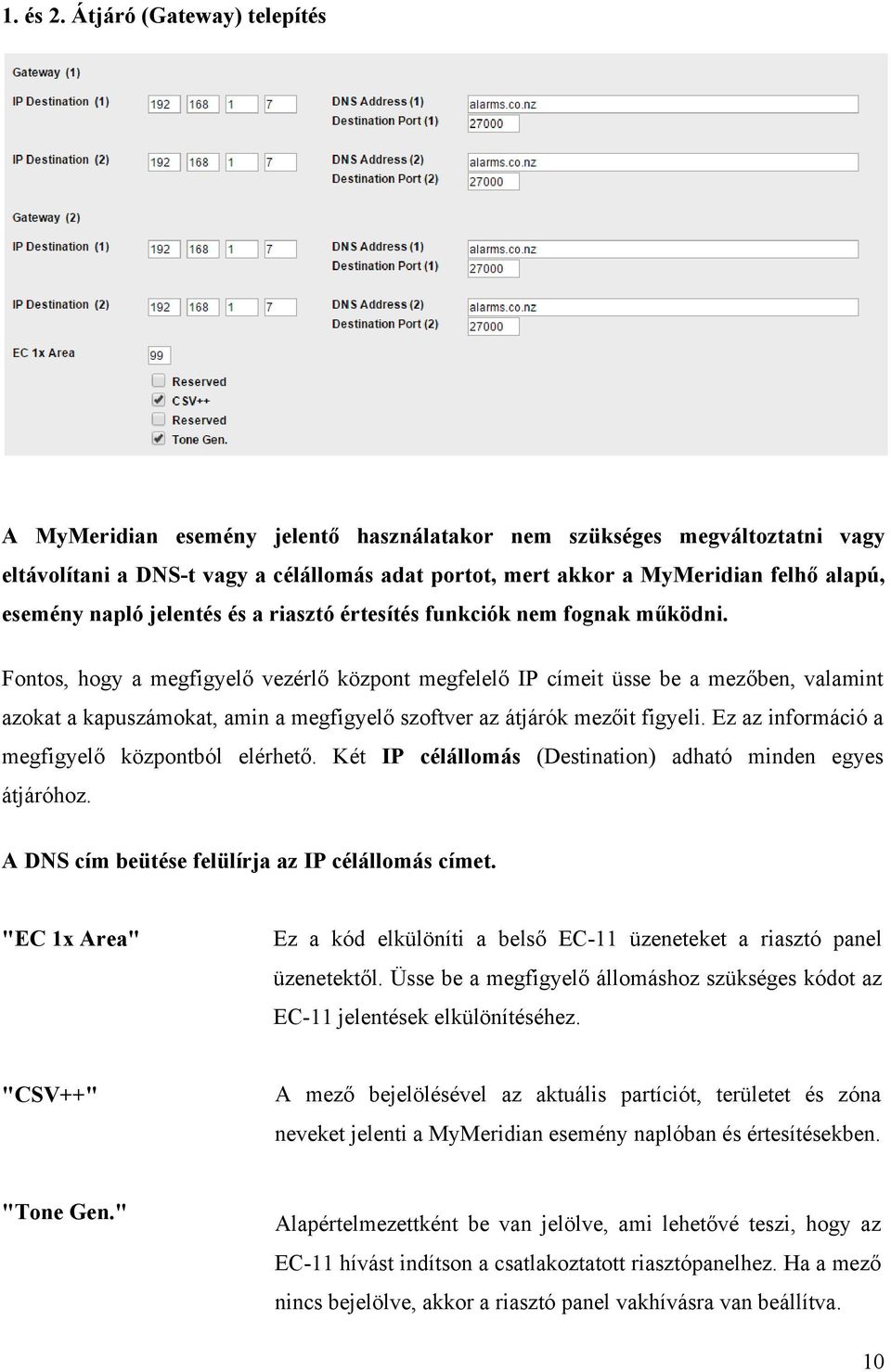 esemény napló jelentés és a riasztó értesítés funkciók nem fognak működni.