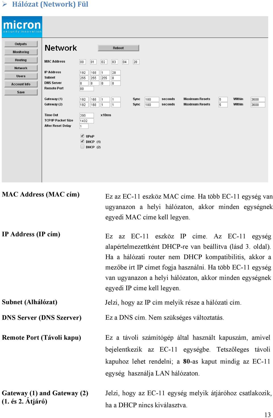 oldal). Ha a hálózati router nem DHCP kompatibilitis, akkor a mezőbe írt IP címet fogja használni.