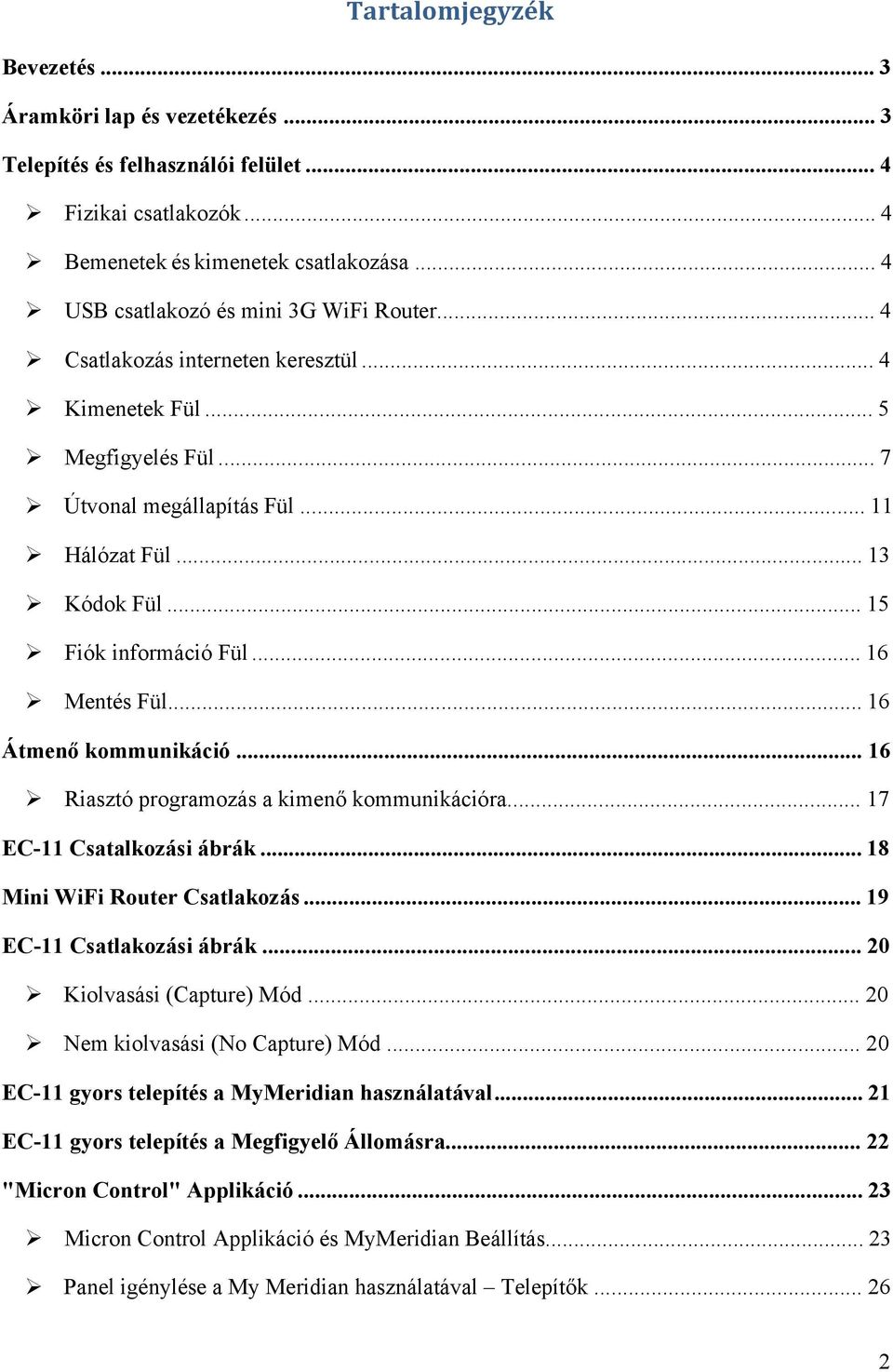 .. 15 Fiók információ Fül... 16 Mentés Fül... 16 Átmenő kommunikáció... 16 Riasztó programozás a kimenő kommunikációra... 17 EC-11 Csatalkozási ábrák... 18 Mini WiFi Router Csatlakozás.