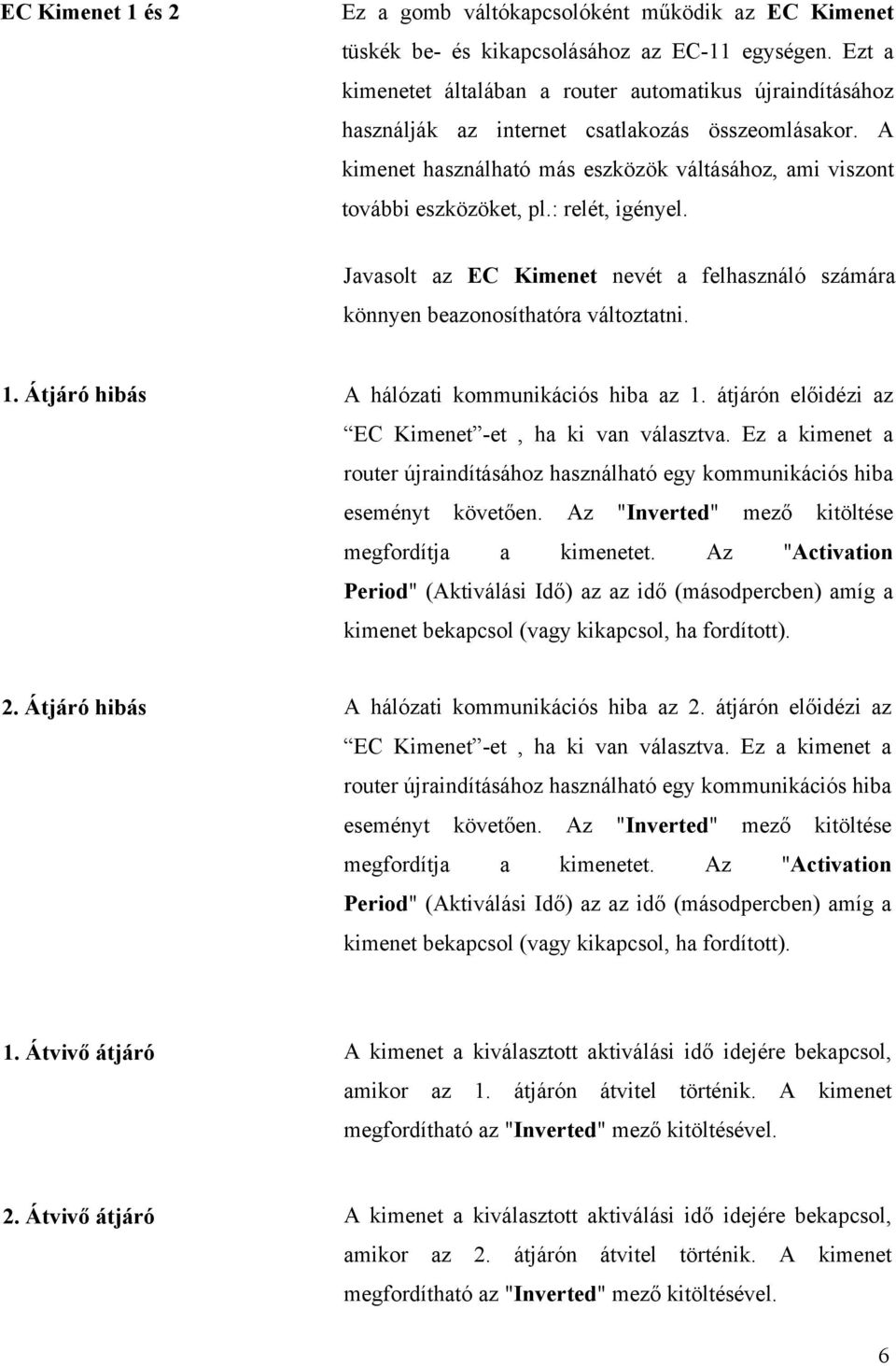 : relét, igényel. Javasolt az EC Kimenet nevét a felhasználó számára könnyen beazonosíthatóra változtatni. 1. Átjáró hibás A hálózati kommunikációs hiba az 1.