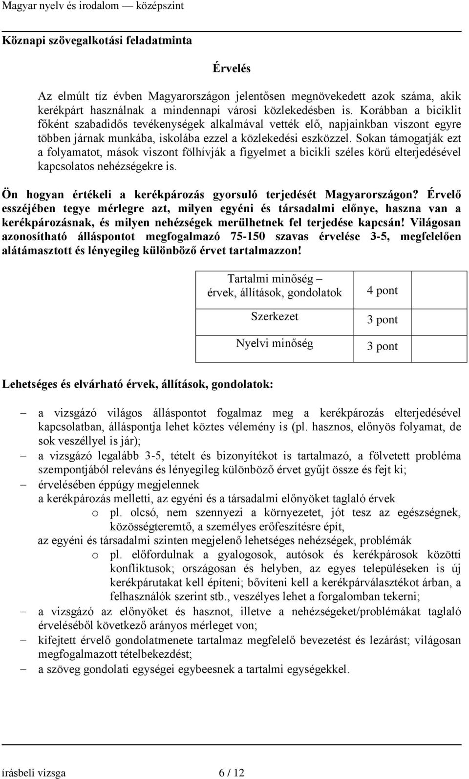 Sokan támogatják ezt a folyamatot, mások viszont fölhívják a figyelmet a bicikli széles körű elterjedésével kapcsolatos nehézségekre is.