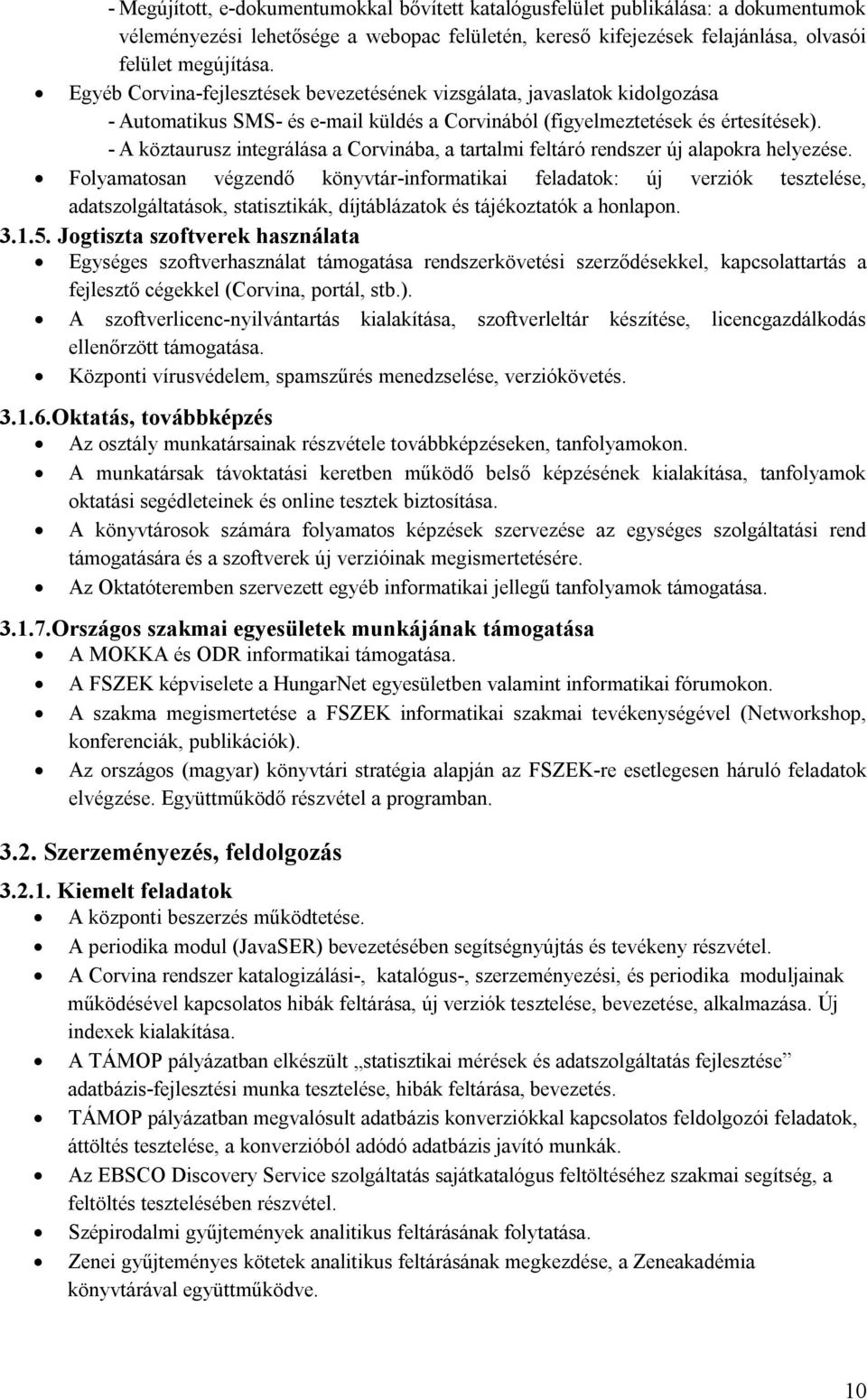 - A köztaurusz integrálása a Corvinába, a tartalmi feltáró rendszer új alapokra helyezése.