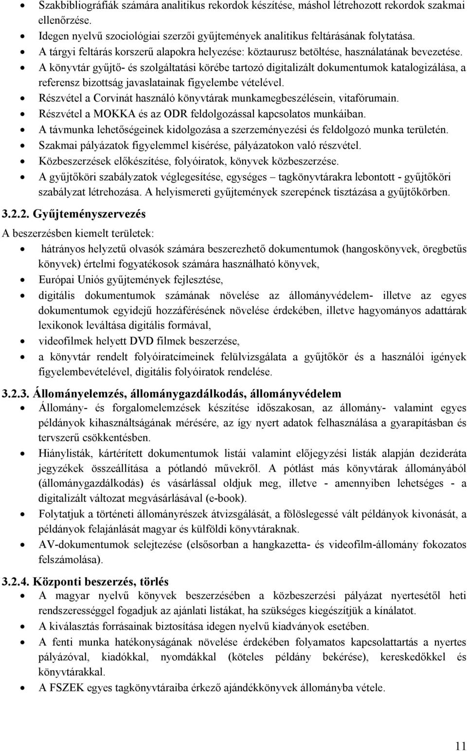 A könyvtár gyűjtő- és szolgáltatási körébe tartozó digitalizált dokumentumok katalogizálása, a referensz bizottság javaslatainak figyelembe vételével.
