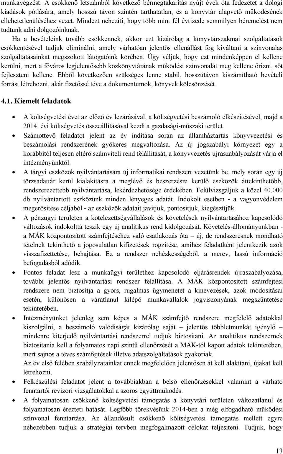 vezet. Mindezt nehezíti, hogy több mint fél évtizede semmilyen béremelést nem tudtunk adni dolgozóinknak.