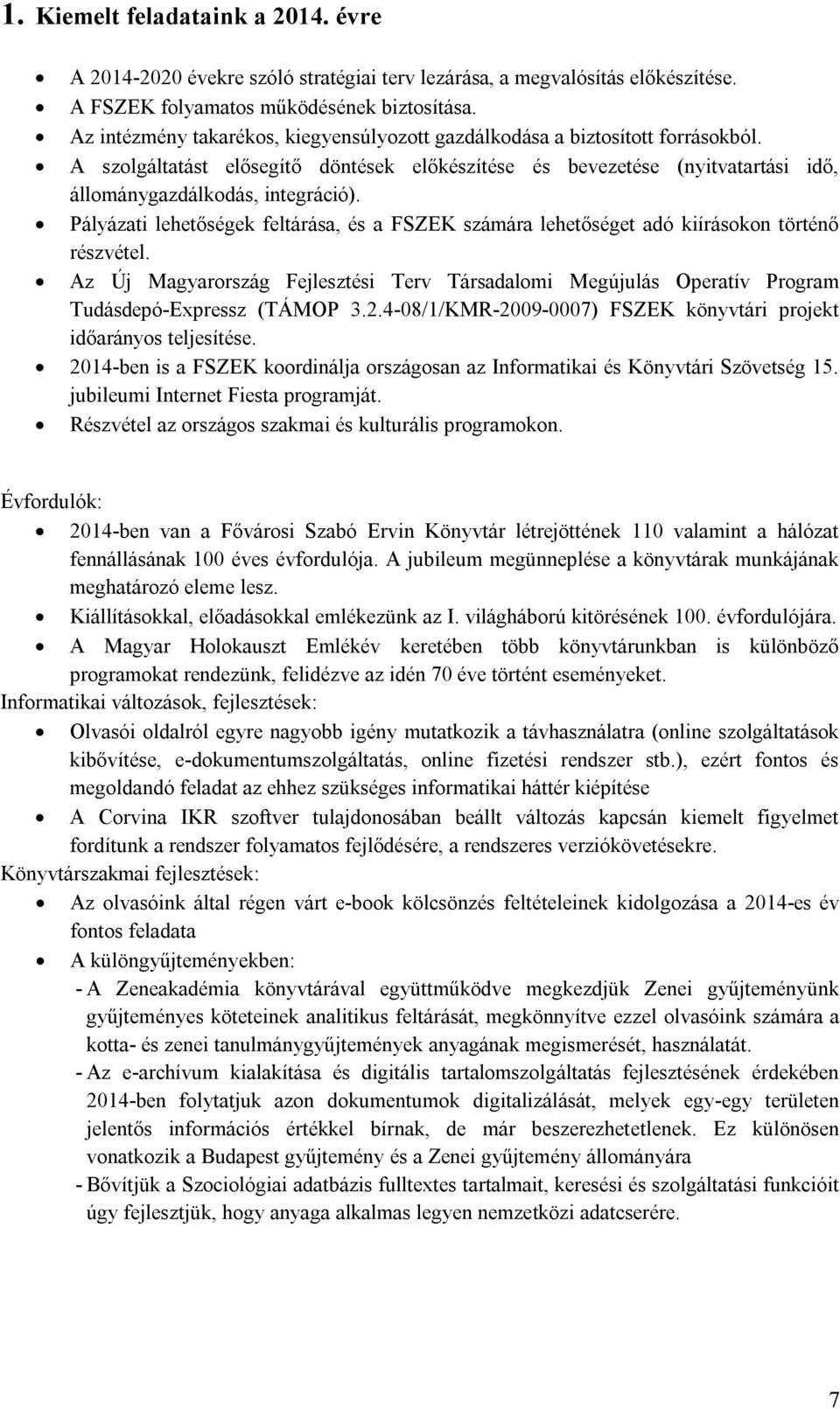 Pályázati lehetőségek feltárása, és a SZEK számára lehetőséget adó kiírásokon történő részvétel. Az Új Magyarország ejlesztési Terv Társadalomi Megújulás Operatív Program Tudásdepó-Expressz (TÁMOP 3.