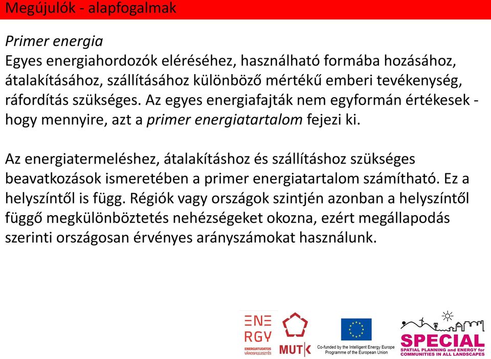 Az energiatermeléshez, átalakításhoz és szállításhoz szükséges beavatkozások ismeretében a primer energiatartalom számítható. Ez a helyszíntől is függ.