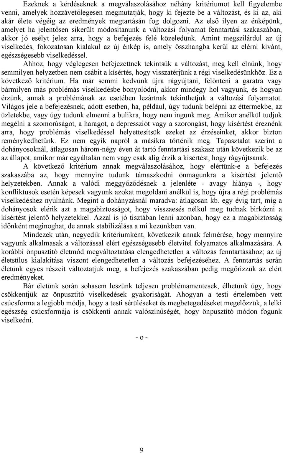 Az első ilyen az énképünk, amelyet ha jelentősen sikerült módosítanunk a változási folyamat fenntartási szakaszában, akkor jó esélyt jelez arra, hogy a befejezés felé közeledünk.