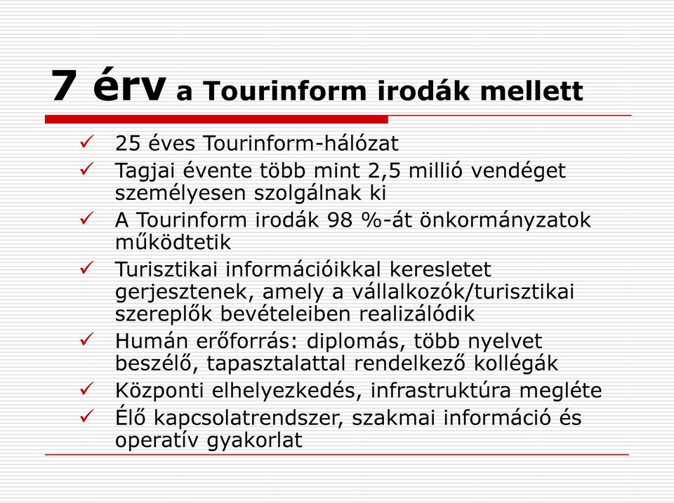 amely a vállalkozók/turisztikai szereplők bevételeiben realizálódik Humán erőforrás: diplomás, több nyelvet beszélő,