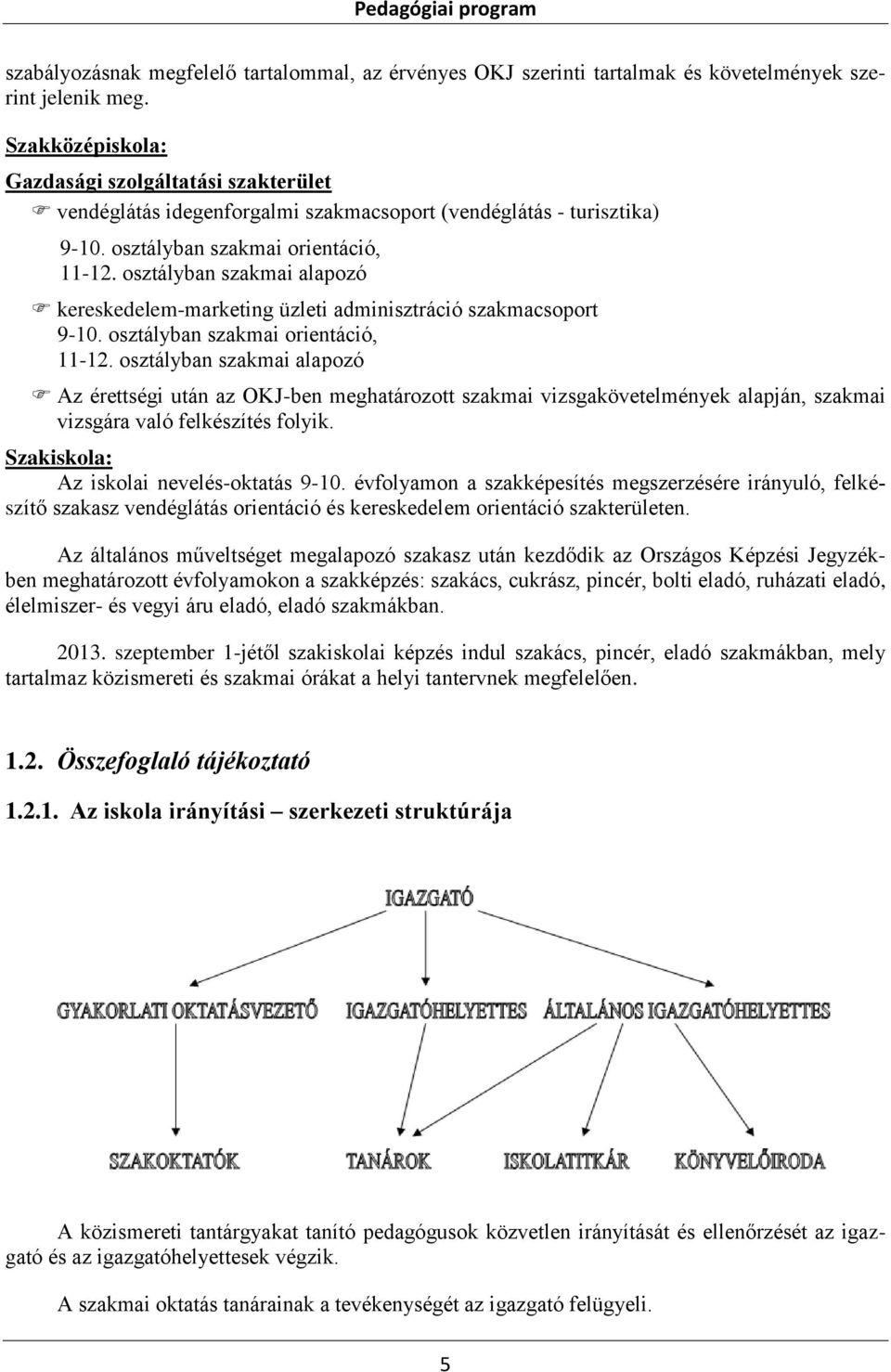 osztályban szakmai alapozó kereskedelem-marketing üzleti adminisztráció szakmacsoport 9-10. osztályban szakmai orientáció, 11-12.