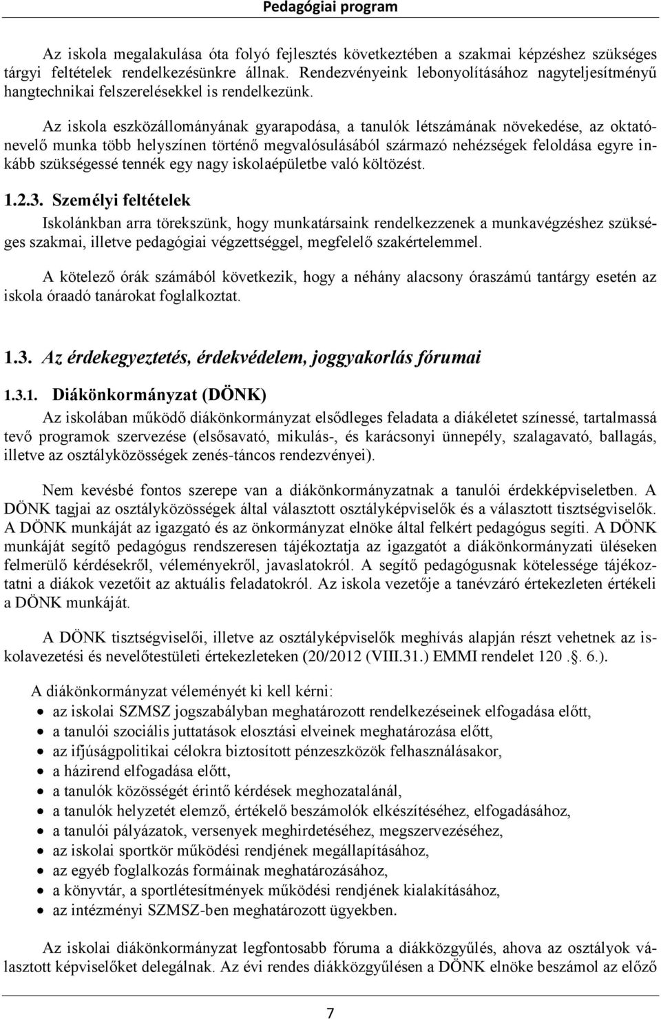 Az iskola eszközállományának gyarapodása, a tanulók létszámának növekedése, az oktatónevelő munka több helyszínen történő megvalósulásából származó nehézségek feloldása egyre inkább szükségessé