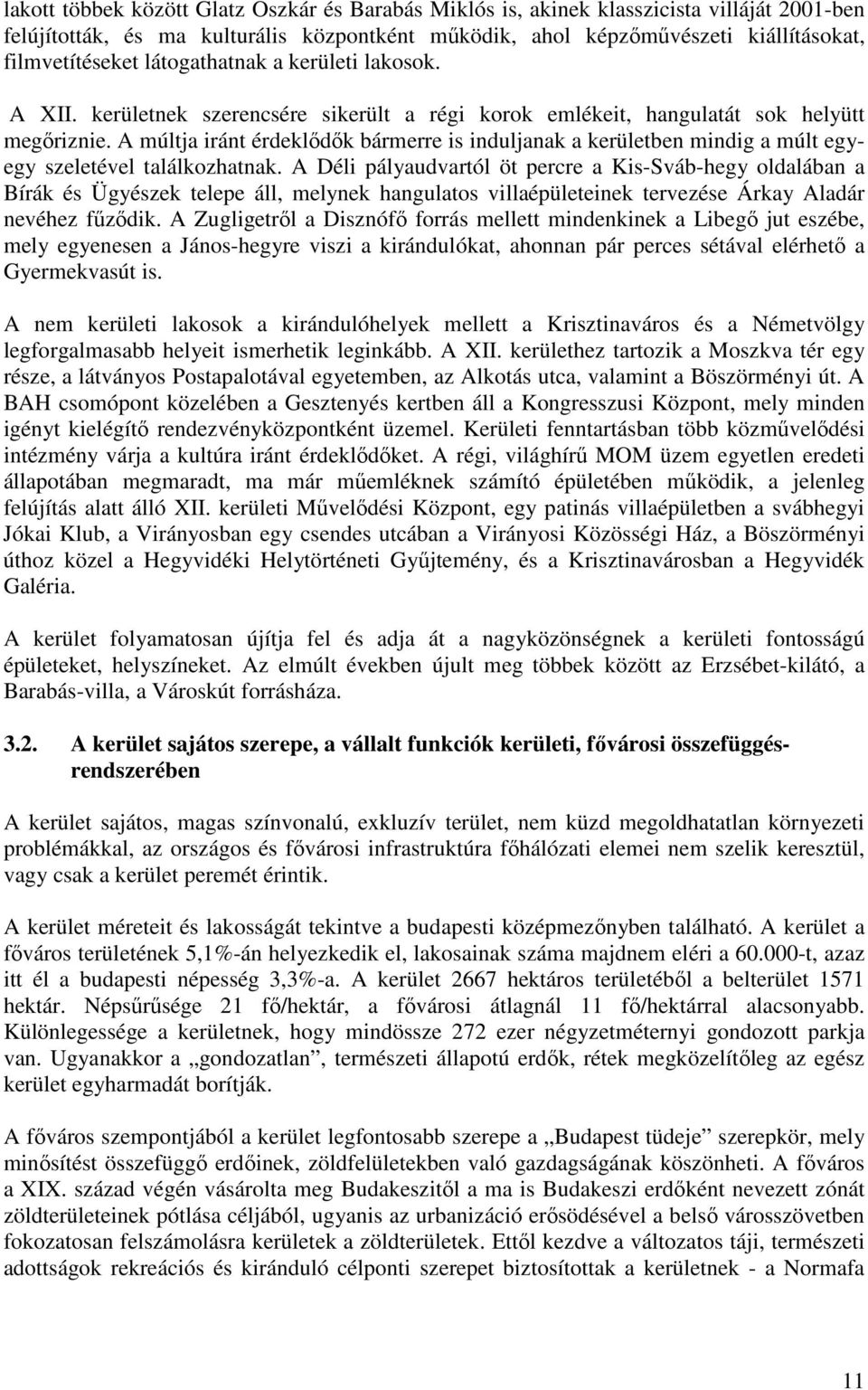 A múltja iránt érdeklıdık bármerre is induljanak a kerületben mindig a múlt egyegy szeletével találkozhatnak.