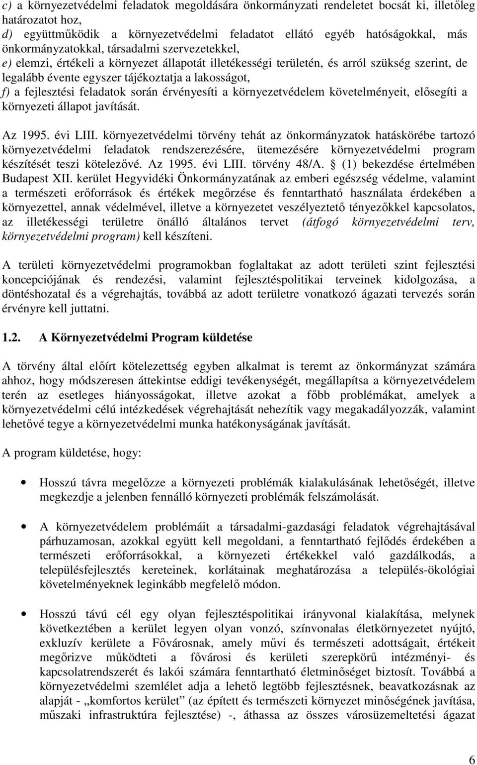 fejlesztési feladatok során érvényesíti a környezetvédelem követelményeit, elısegíti a környezeti állapot javítását. Az 1995. évi LIII.