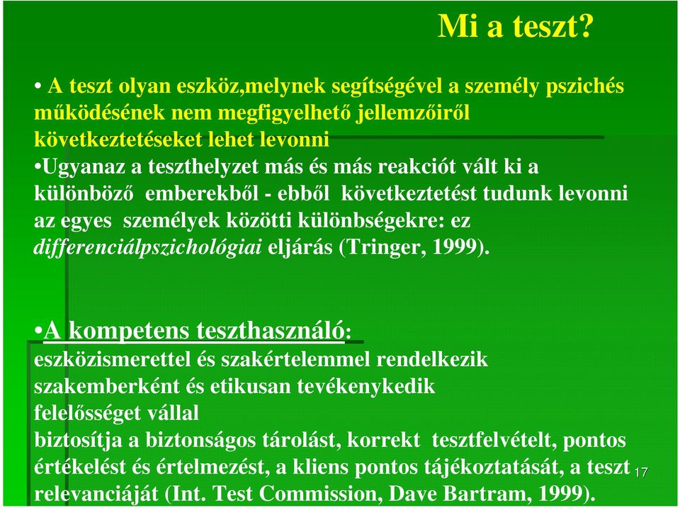 reakciót vált ki a különböző emberekből - ebből következtetést tudunk levonni az egyes személyek közötti különbségekre: ez differenciálpszichológiai eljárás (Tringer,