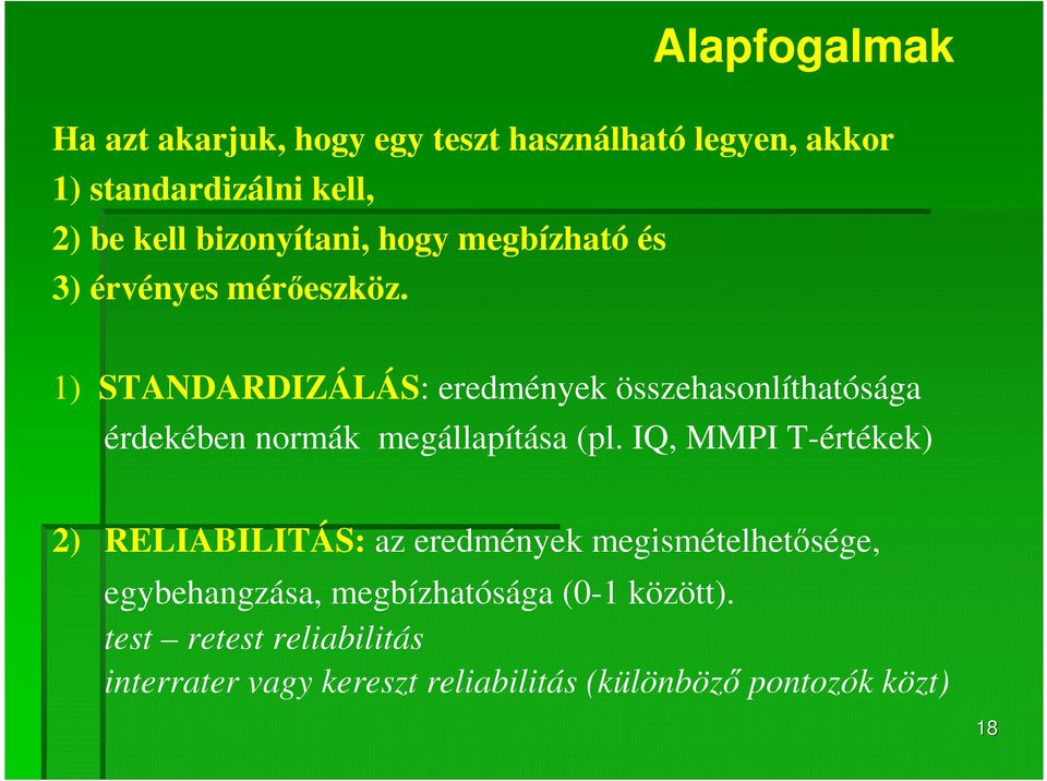 1) STANDARDIZÁLÁS: eredmények összehasonlíthatósága érdekében normák megállapítása (pl.