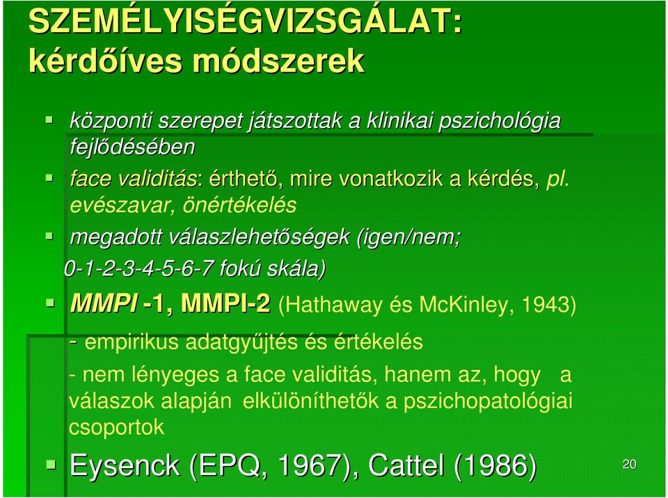 evészavar, önértékelés megadott válaszlehetv laszlehetőségek (igen/nem; 0-1-2-3-4-5-6-77 fokú skála) MMPI -1, MMPI-2 (Hathaway