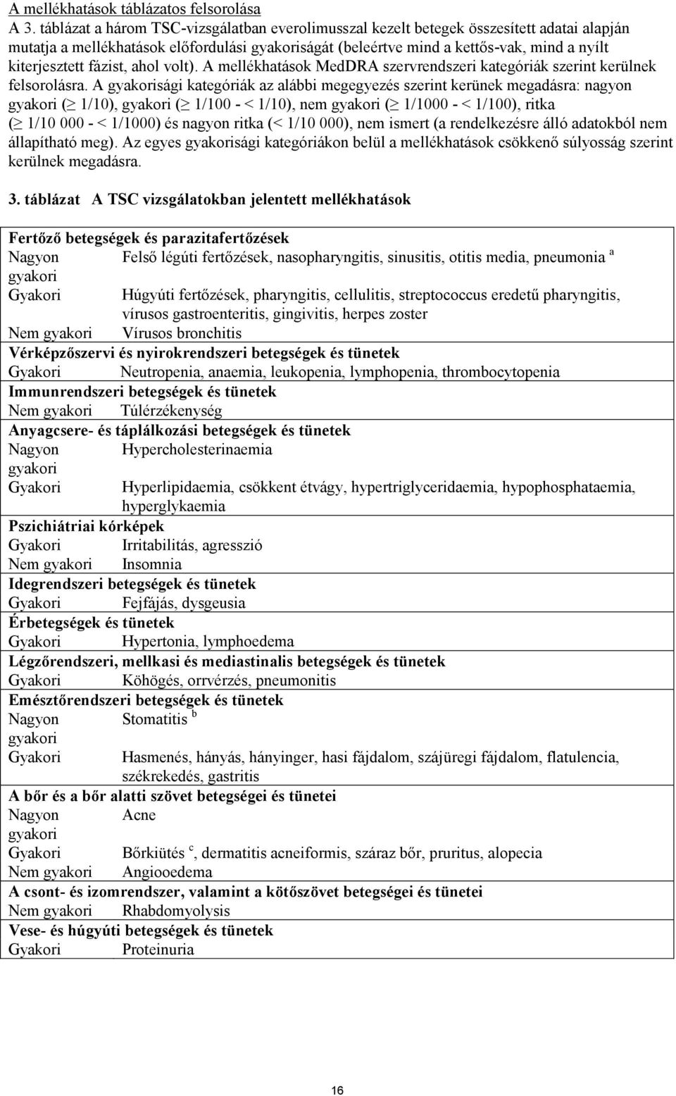 fázist, ahol volt). A mellékhatások MedDRA szervrendszeri kategóriák szerint kerülnek felsorolásra.