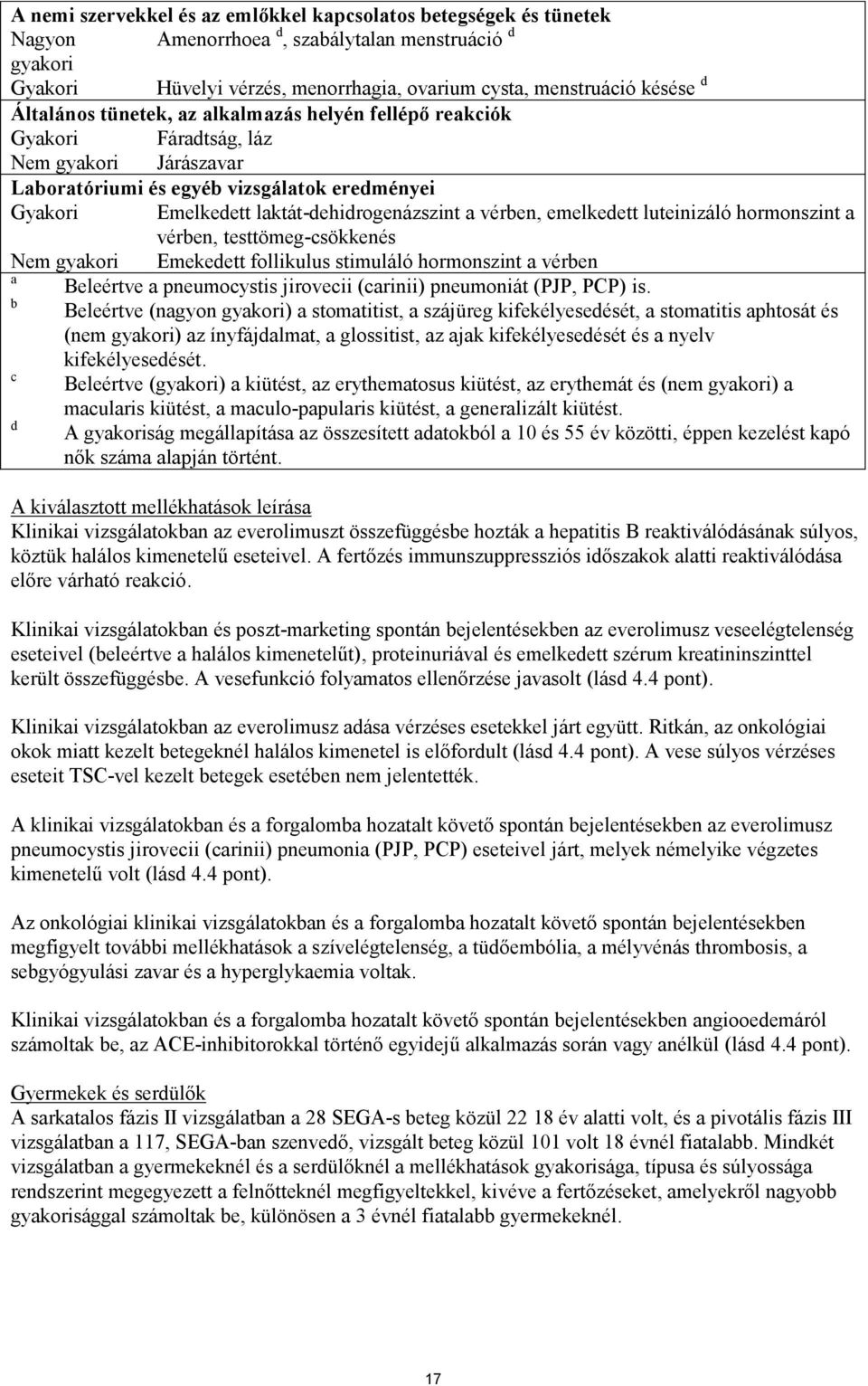 vérben, emelkedett luteinizáló hormonszint a vérben, testtömeg-csökkenés Nem gyakori Emekedett follikulus stimuláló hormonszint a vérben a Beleértve a pneumocystis jirovecii (carinii) pneumoniát