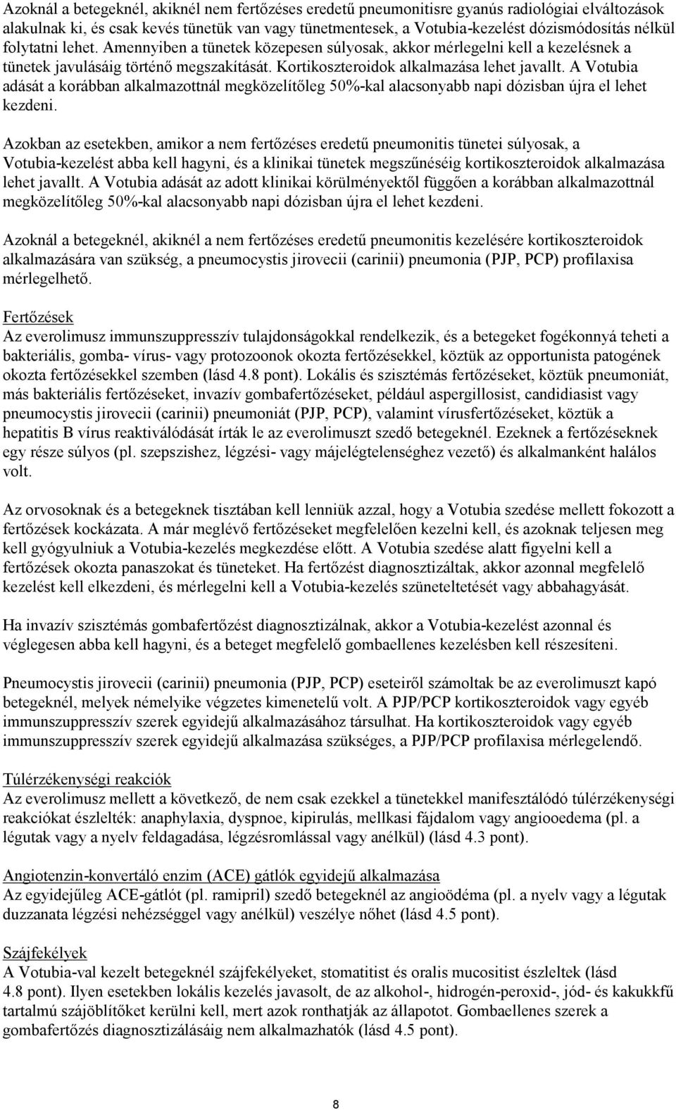 A Votubia adását a korábban alkalmazottnál megközelítőleg 50%-kal alacsonyabb napi dózisban újra el lehet kezdeni.