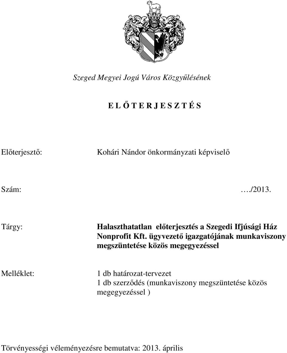 ügyvezető igazgatójának munkaviszony megszüntetése közös megegyezéssel Melléklet: 1 db határozat-tervezet 1