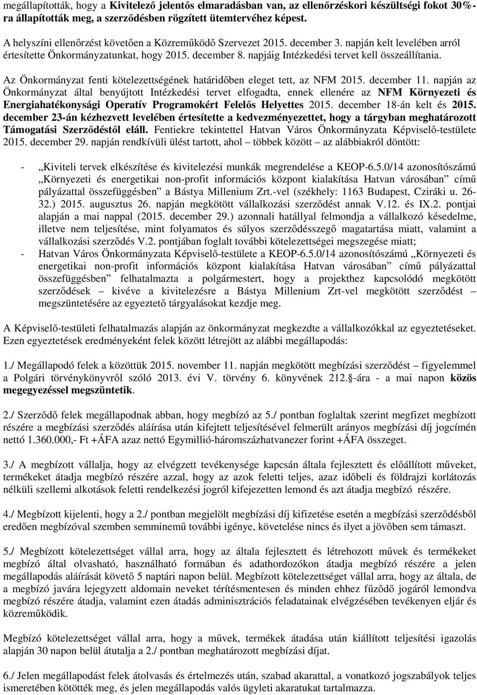 napjáig Intézkedési tervet kell összeállítania. Az Önkormányzat fenti kötelezettségének határidőben eleget tett, az NFM 2015. december 11.