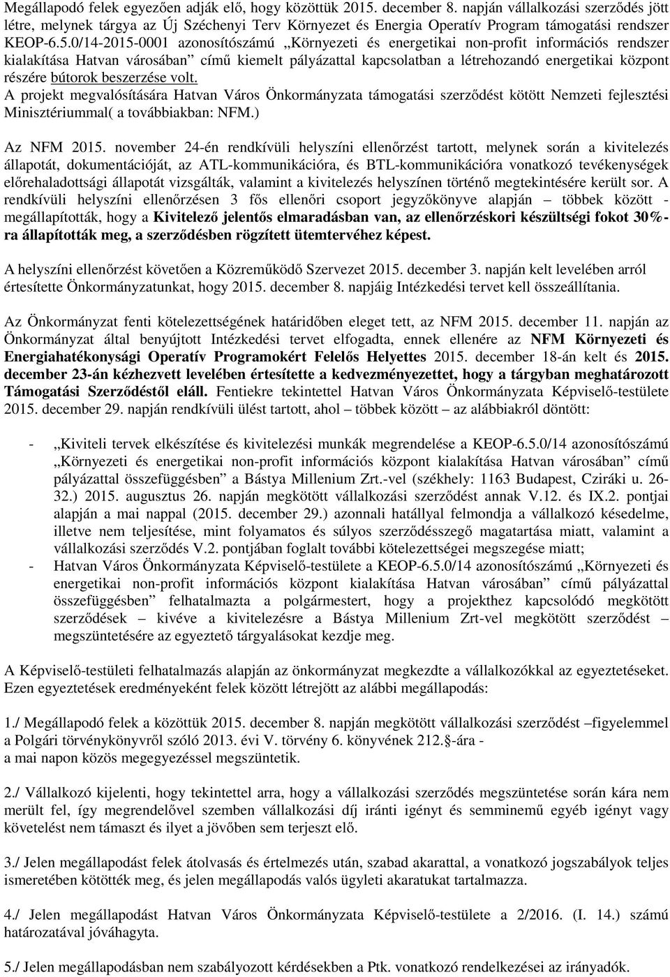 0/14-2015-0001 azonosítószámú Környezeti és energetikai non-profit információs rendszer kialakítása Hatvan városában című kiemelt pályázattal kapcsolatban a létrehozandó energetikai központ részére