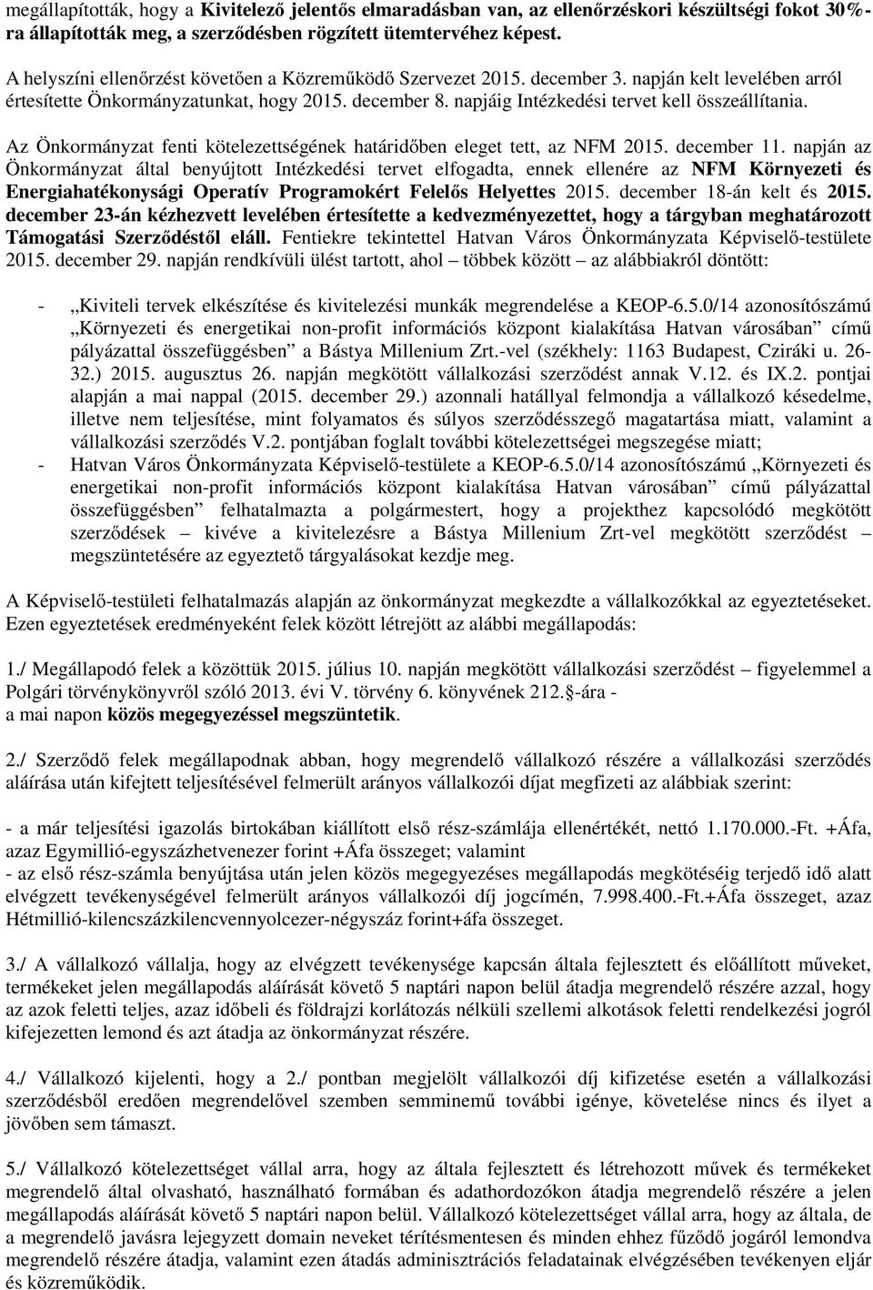 napjáig Intézkedési tervet kell összeállítania. Az Önkormányzat fenti kötelezettségének határidőben eleget tett, az NFM 2015. december 11.