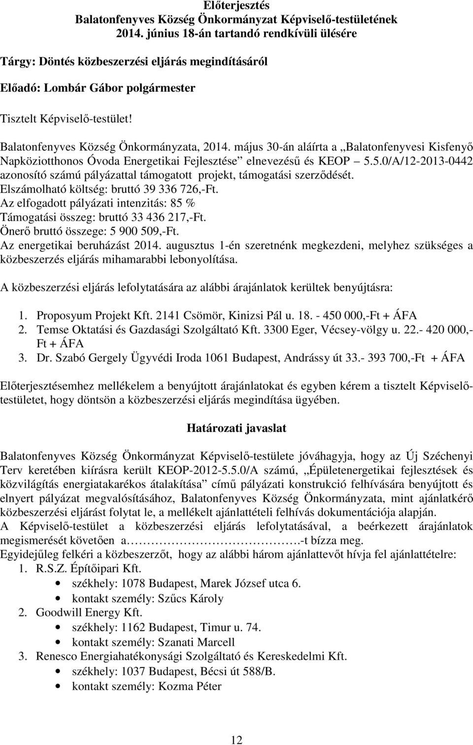 május 30-án aláírta a Balatonfenyvesi Kisfenyő Napköziotthonos Óvoda Energetikai Fejlesztése elnevezésű és KEOP 5.