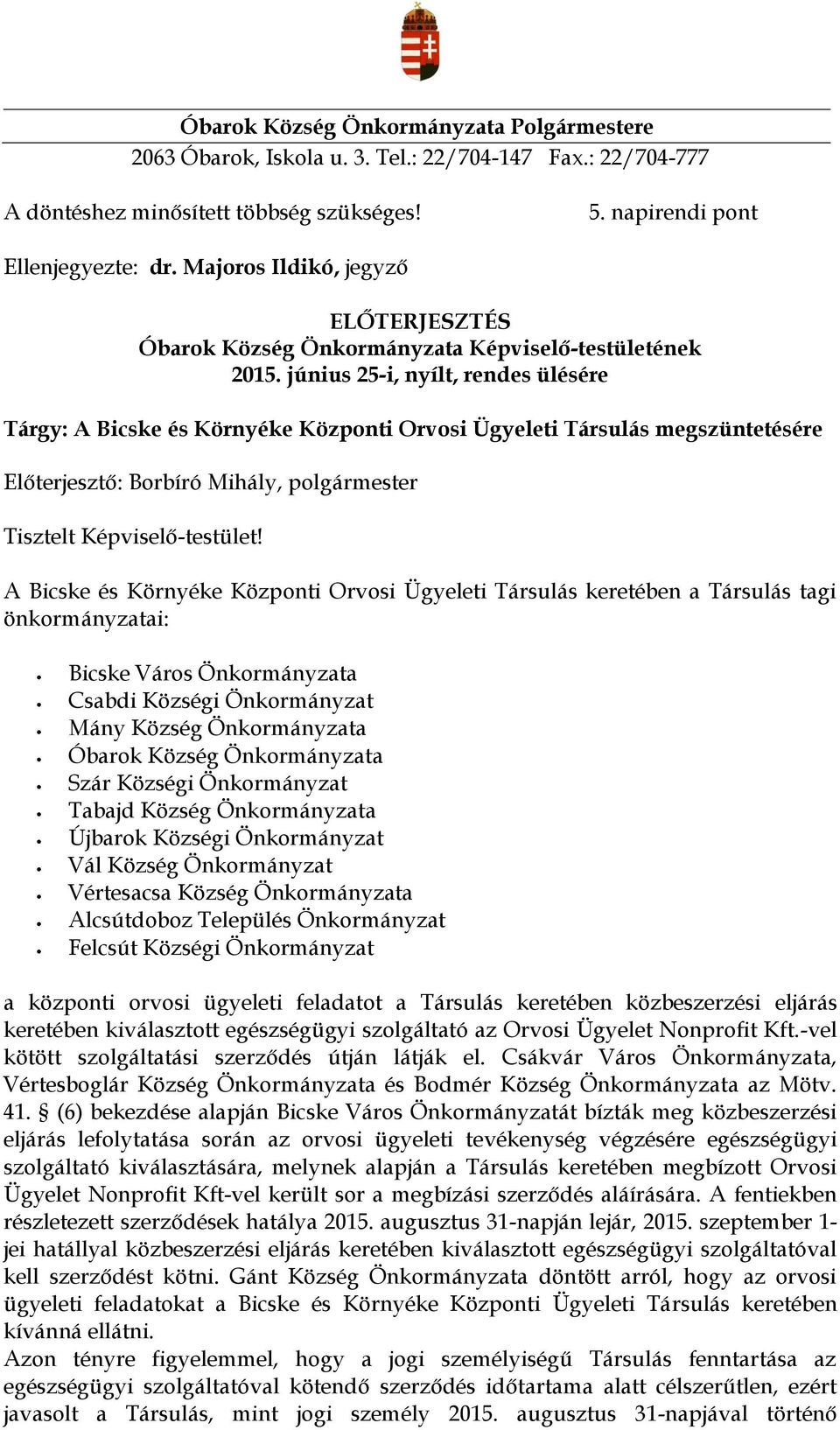 június 25-i, nyílt, rendes ülésére Tárgy: A Bicske és Környéke Központi Orvosi Ügyeleti Társulás megszüntetésére Előterjesztő: Borbíró Mihály, Tisztelt Képviselő-testület!