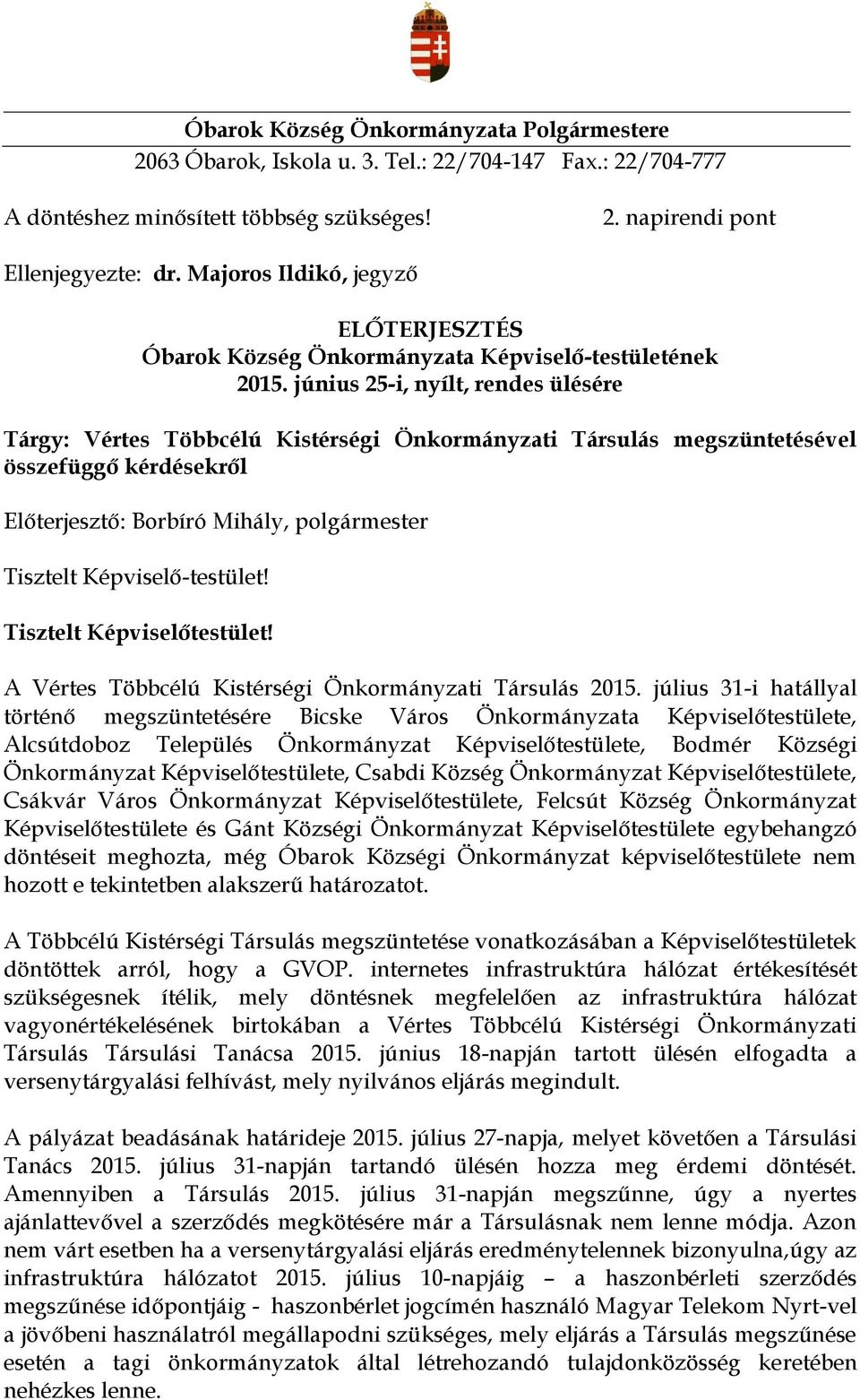 június 25-i, nyílt, rendes ülésére Tárgy: Vértes Többcélú Kistérségi Önkormányzati Társulás megszüntetésével összefüggő kérdésekről Előterjesztő: Borbíró Mihály, Tisztelt Képviselő-testület!