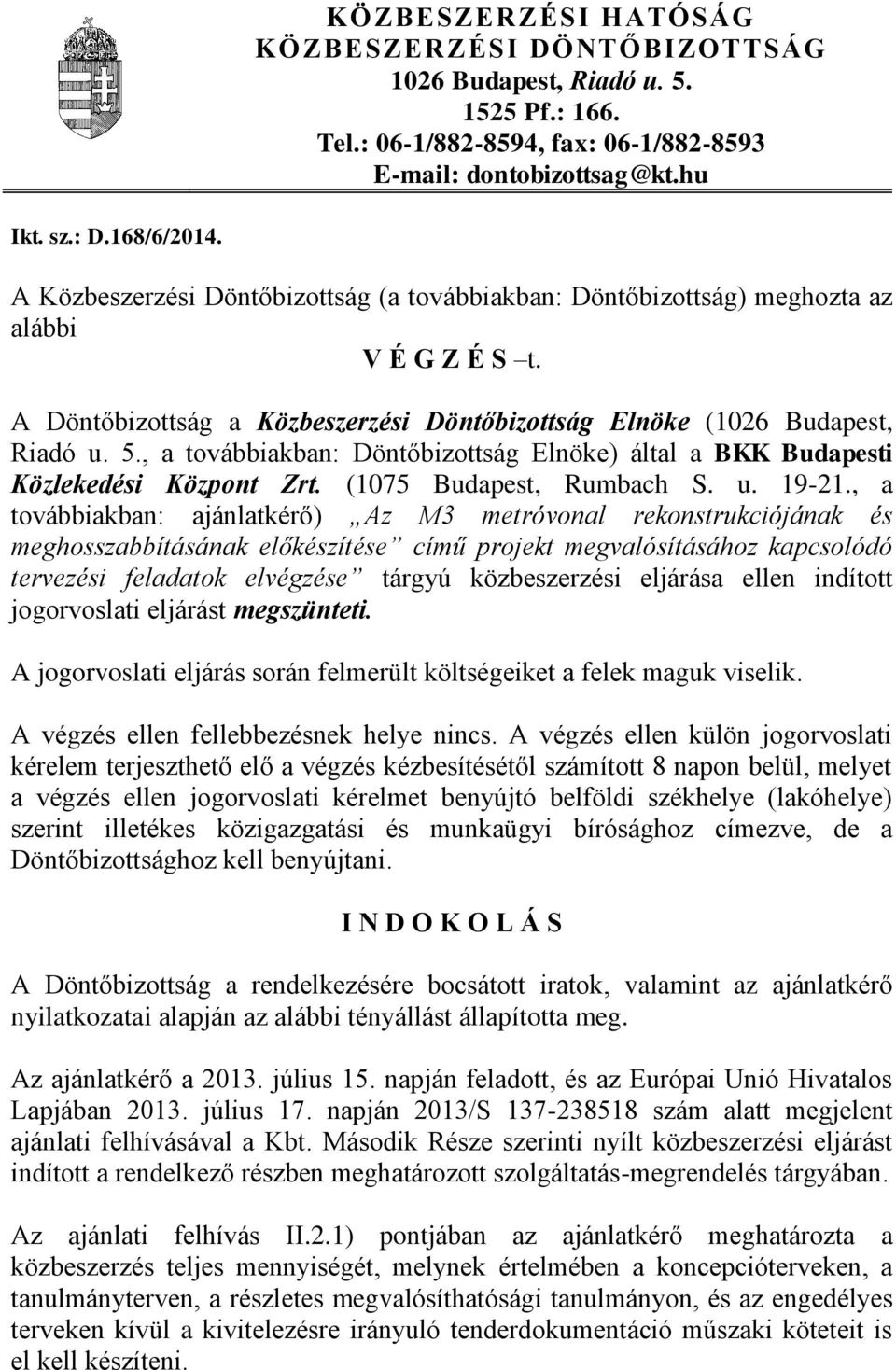 , a továbbiakban: Döntőbizottság Elnöke) által a BKK Budapesti Közlekedési Központ Zrt. (1075 Budapest, Rumbach S. u. 19-21.