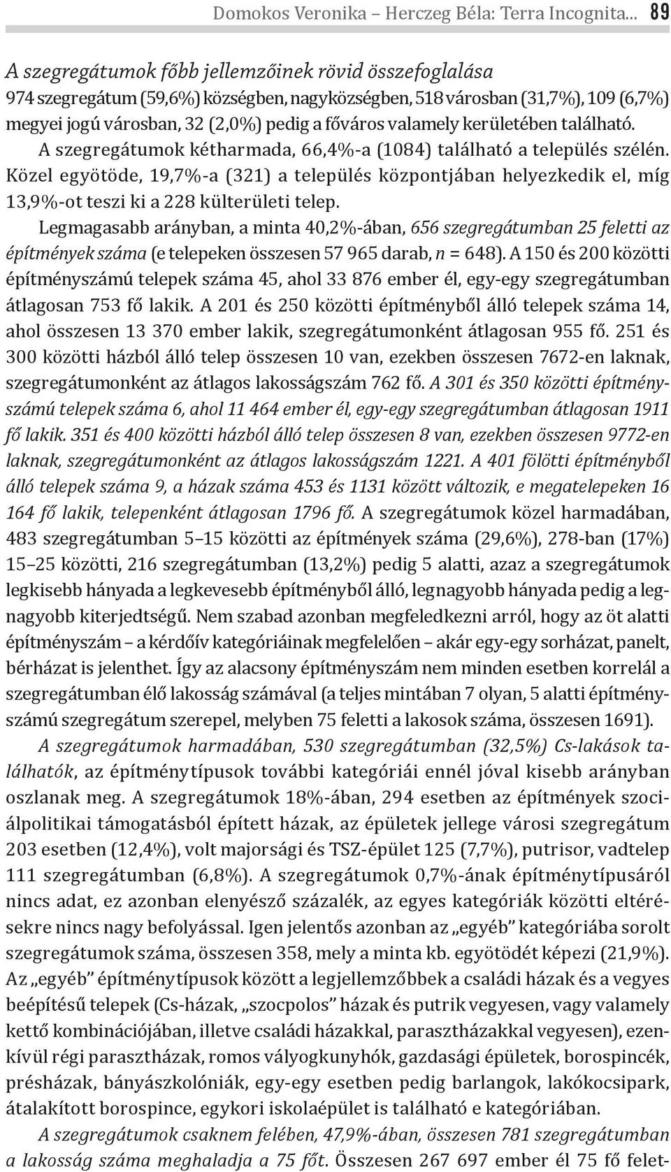 valamely kerületében található. A szegregátumok kétharmada, 66,4%-a (1084) található a település szélén.