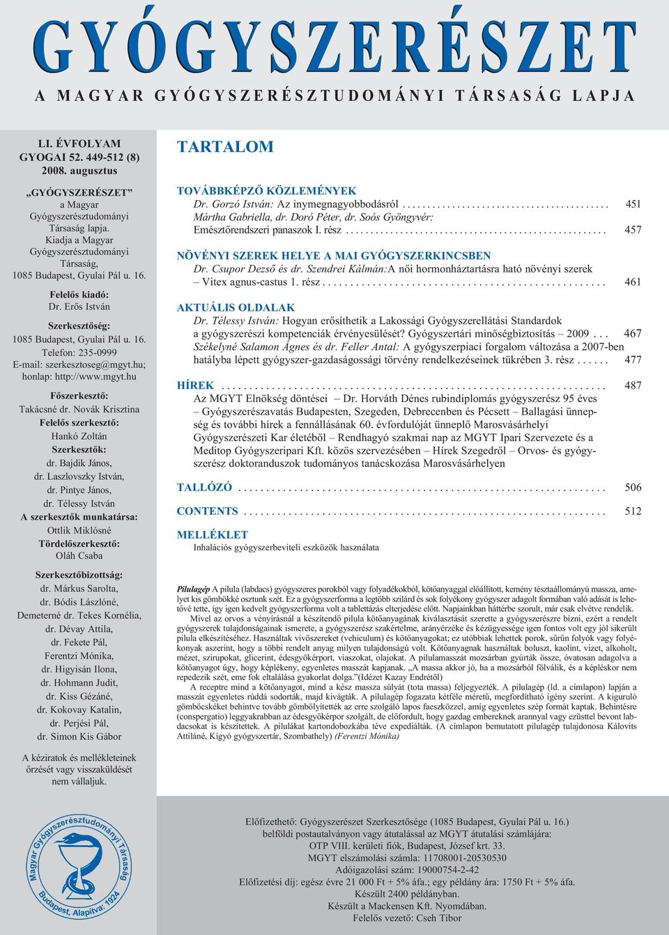 Erõs István Szerkesztõség: 1085 Budapest, Gyulai Pál u. 16. Telefon: 235-0999 E-mail: szerkesztoseg@mgyt.hu; honlap: http://www.mgyt.hu Fõszerkesztõ: Takácsné dr.