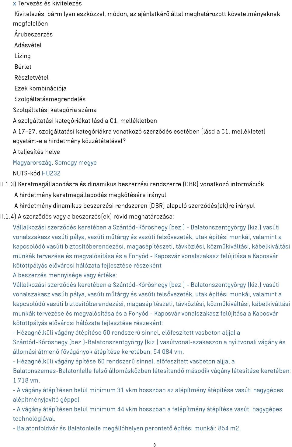 mellékletet) egyetért-e a hirdetmény közzétételével? A teljesítés helye Magyarország, Somogy megye NUTS-kód HU232 II.1.