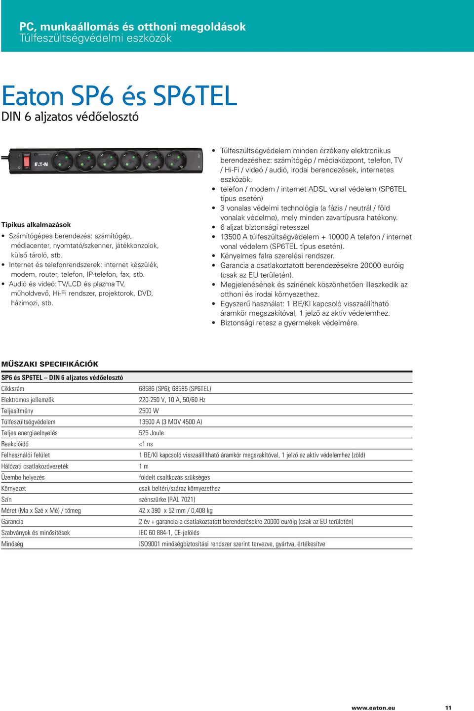 Audió és videó: TV/LCD és plazma TV, műholdvevő, Hi-Fi rendszer, projektorok, DVD, házimozi, stb.