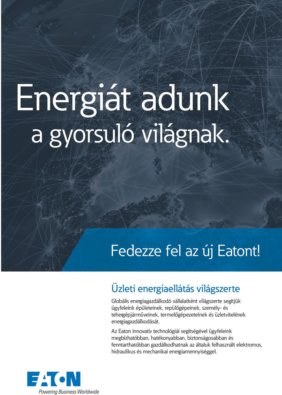 repülőgépeinek, személy- és tehergépjárműveinek, termelőgépezeteinek és üzletvitelének energiagazdálkodását.