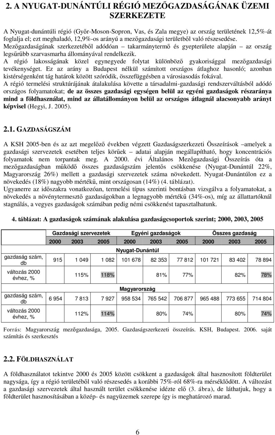 A régió lakosságának közel egynegyede folytat különböző gyakorisággal mezőgazdasági tevékenységet.