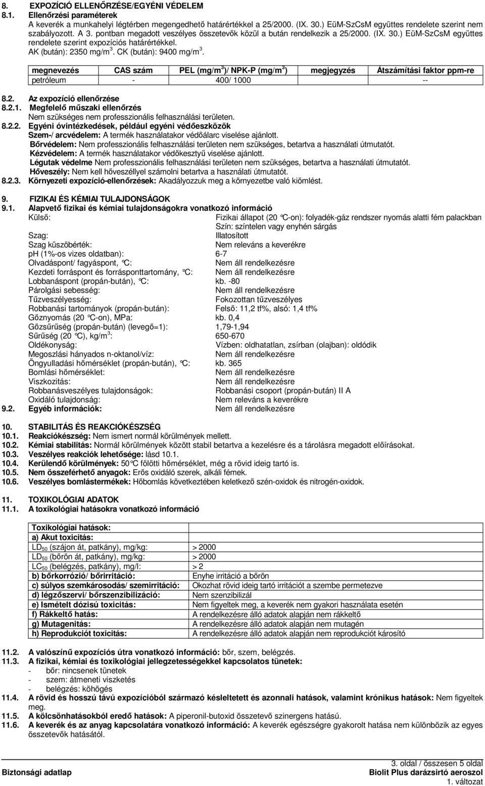 ) EüM-SzCsM együttes rendelete szerint expozíciós határértékkel. AK (bután): 2350 mg/m 3. CK (bután): 9400 mg/m 3.