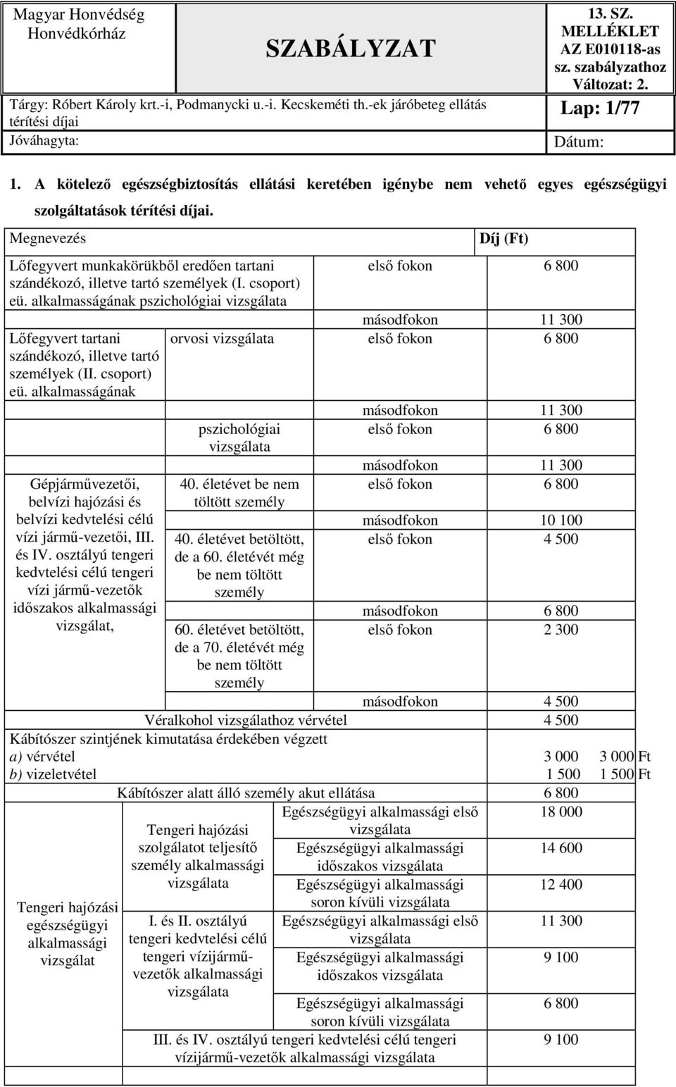 alkalmasságának pszichológiai vizsgálata Lőfegyvert tartani szándékozó, illetve tartó személyek (II. csoport) eü.