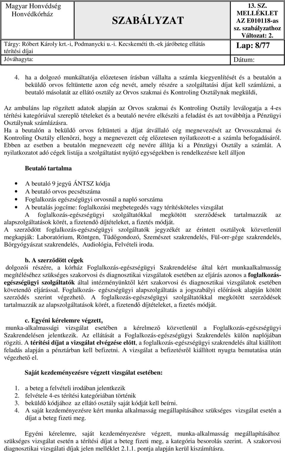 másolatát az ellátó osztály az Orvos szakmai és Kontroling Osztálynak megküldi, Az ambuláns lap rögzített adatok alapján az Orvos szakmai és Kontroling Osztály leválogatja a 4-es térítési