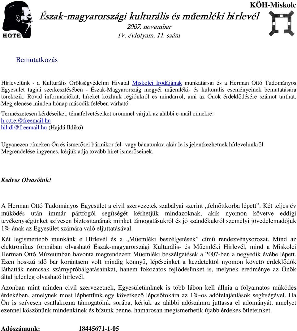 megyéi mőemléki- és kulturális eseményeinek bemutatására törekszik. Rövid információkat, híreket közlünk régiónkról és mindarról, ami az Önök érdeklıdésére számot tarthat.