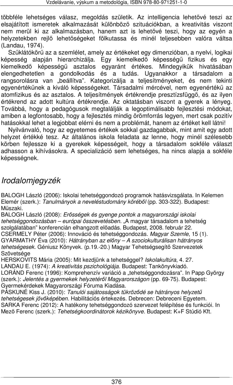 helyzetekben rejlő lehetőségeket fölkutassa és minél teljesebben valóra váltsa (Landau, 1974).